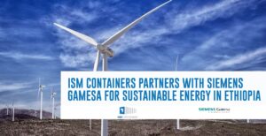 ISM Containers Partners with Siemens Gamesa for Sustainable Energy in Ethiopia